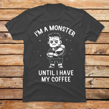 I'm a Monster Until I Have My Coffee