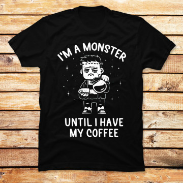 I'm a Monster Until I Have My Coffee