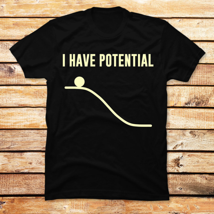 I Have Potential Energy