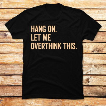 Hang On Let Me Overthink This