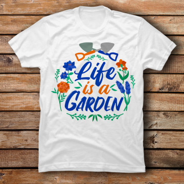 Life is a Garden