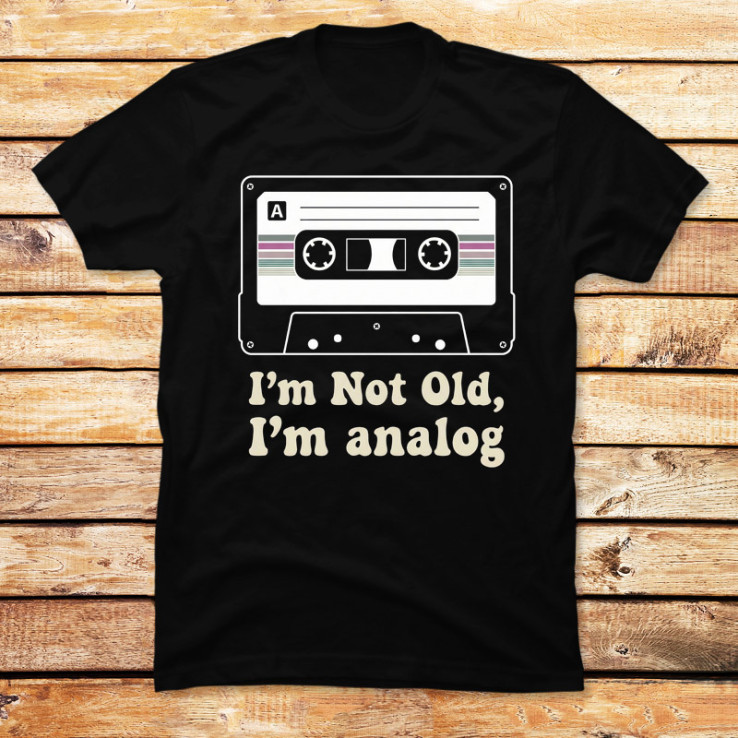 I'm Not Old, I'm Analog