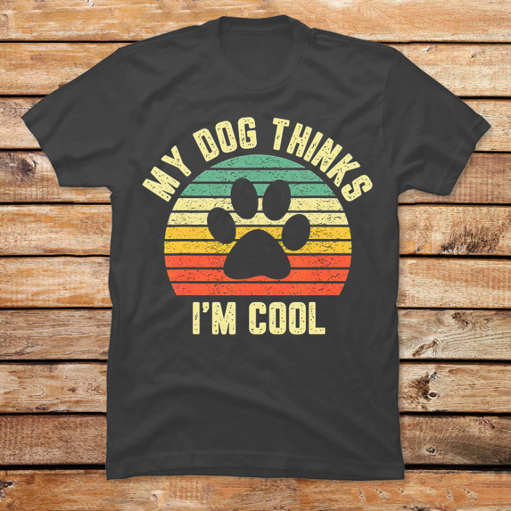 My Dog Thinks I'm Cool