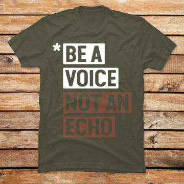 Be a Voice not an Echo