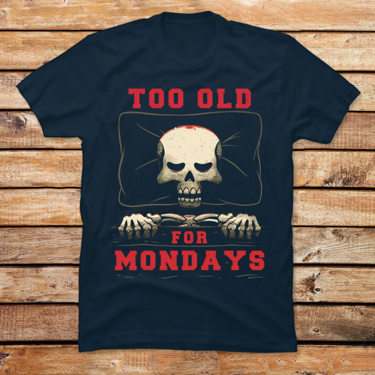 I’m Too Old For Mondays