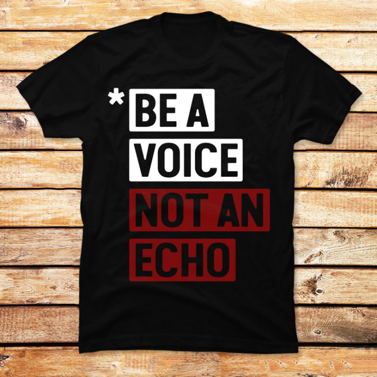 Be a Voice not an Echo