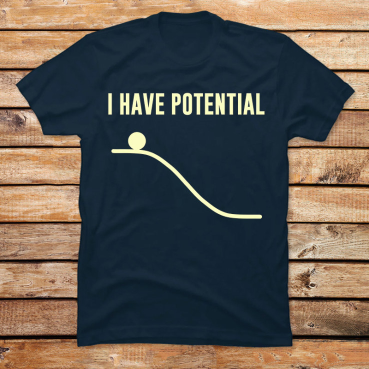 I Have Potential Energy