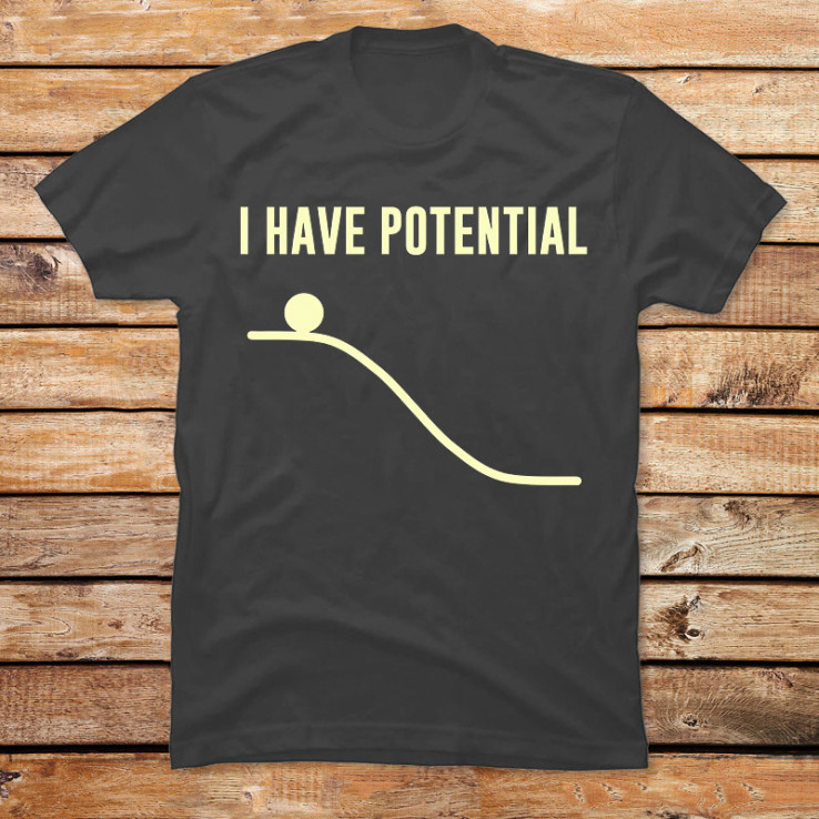 I Have Potential Energy