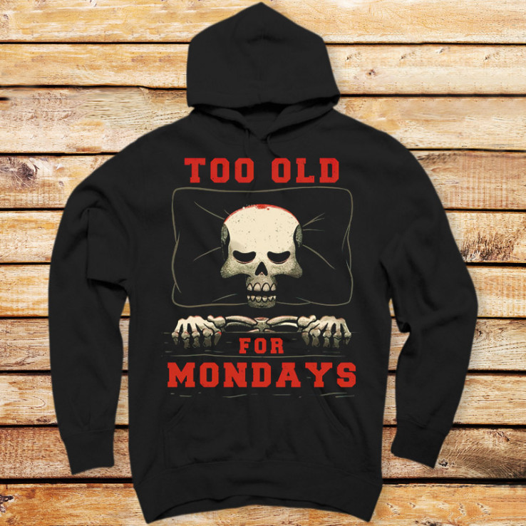 I’m Too Old For Mondays