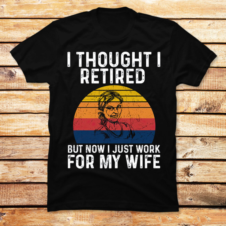 I Retired But Work for My Wife