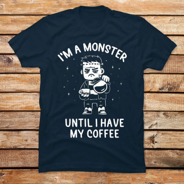 I'm a Monster Until I Have My Coffee