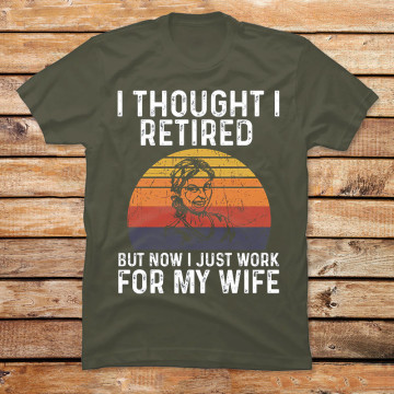 I Retired But Work for My Wife