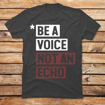 Be a Voice not an Echo