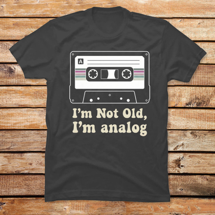 I'm Not Old, I'm Analog