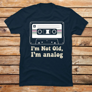 I'm Not Old, I'm Analog