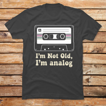 I'm Not Old, I'm Analog